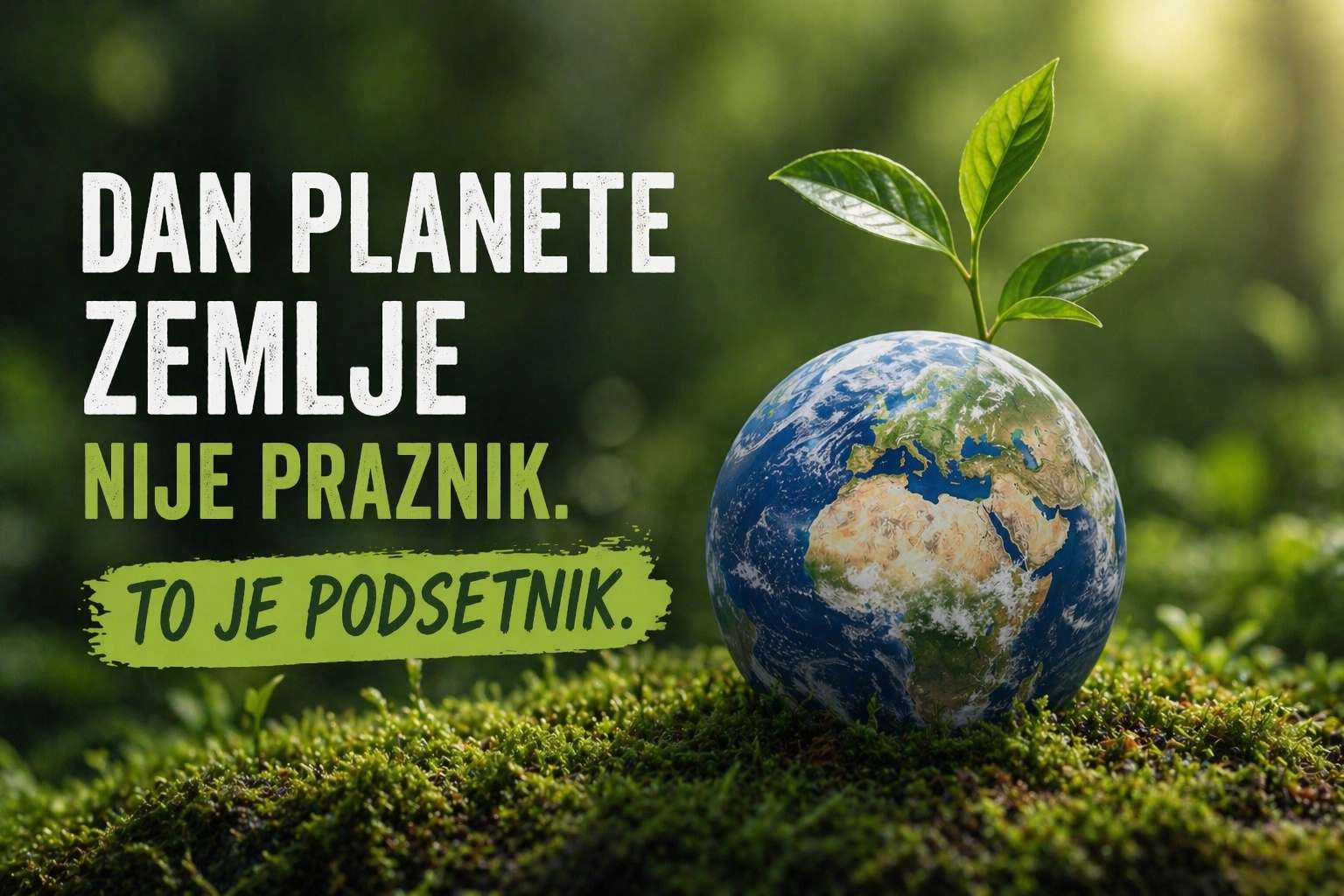 Dan planete Zemlje nije praznik – to je podsetnik